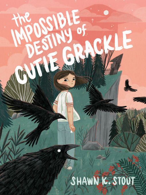 Title details for The Impossible Destiny of Cutie Grackle by Shawn K. Stout - Available